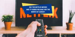 NEW NETFLIX MOVIES AND SERIES COMING IN AUGUST 2021