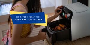 Why Is Air Fryer Bad for Health?