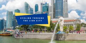 CYCLING THROUGH THE LION CITY