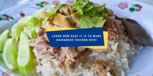 How to Make Hainanese Chicken Rice at Home