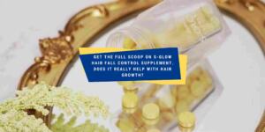 S-GLOW Hair Fall Control Supplement Review