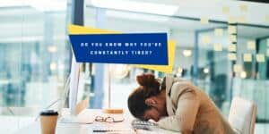 Do you know why you're constantly tired
