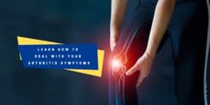 Coping With Arthritis, Effective Strategies That Will Help You Feel Better