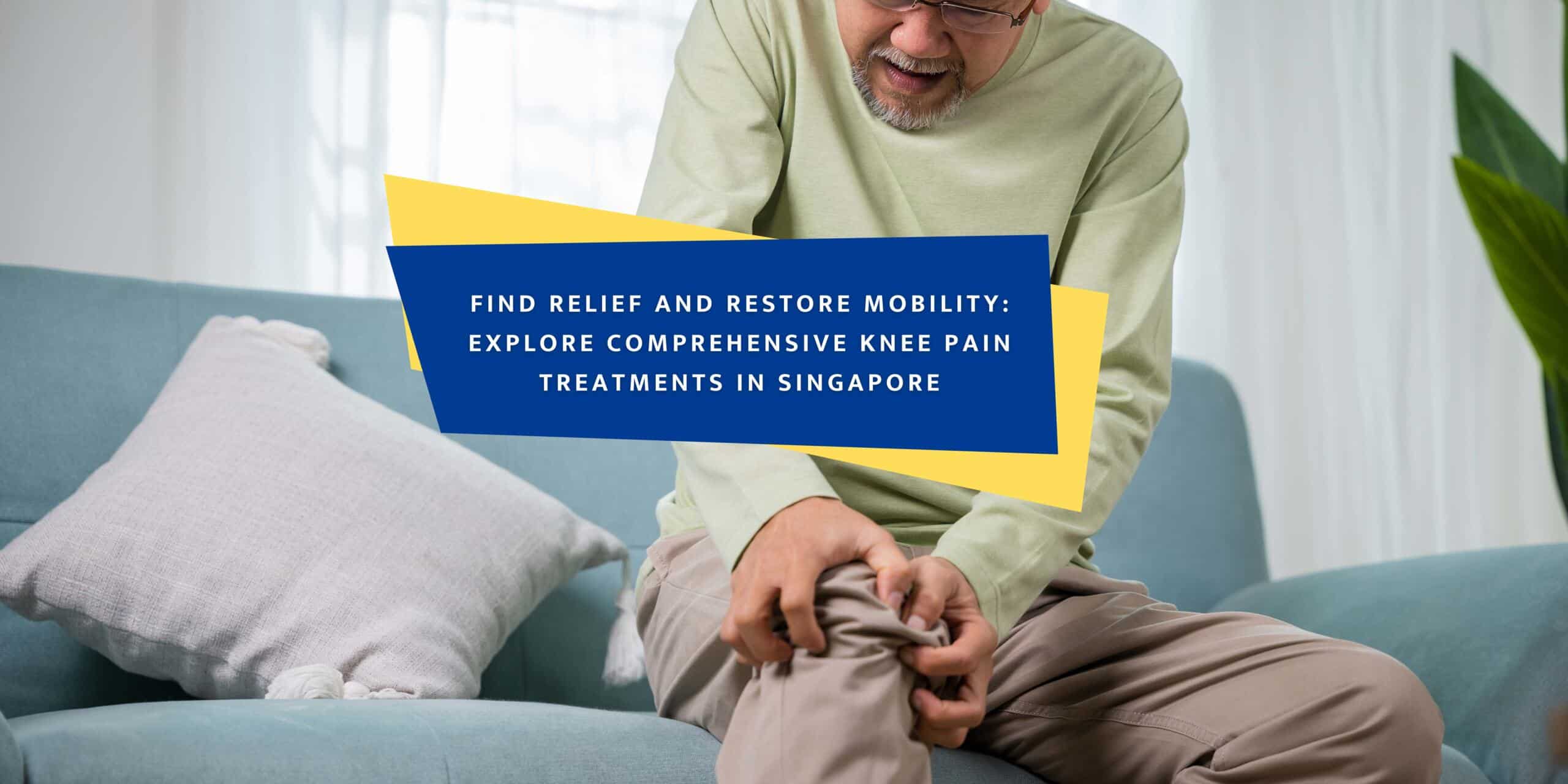 Effective Knee Pain Treatment Options in Singapore Exploring