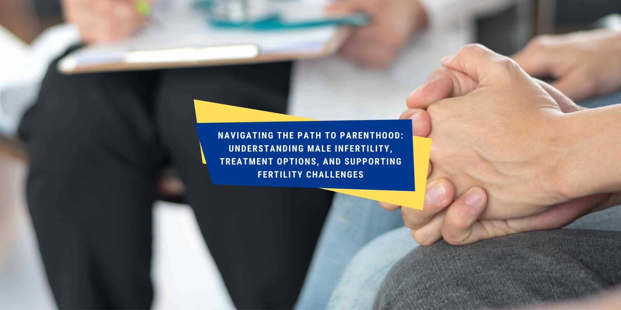 Understanding Male Infertility and Treatment Options
