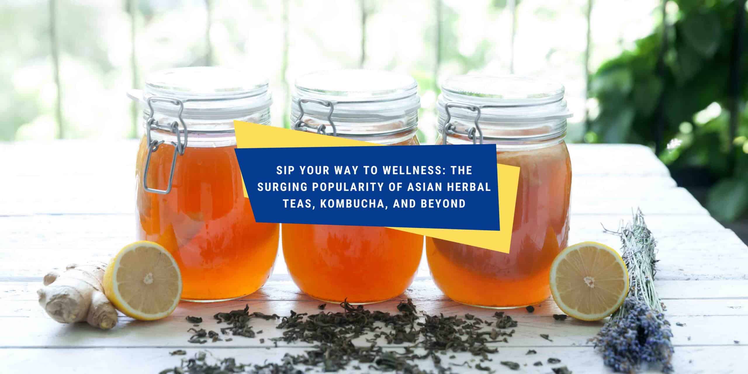 Surging Popularity of Asian Herbal Teas, Kombucha, and Beyond