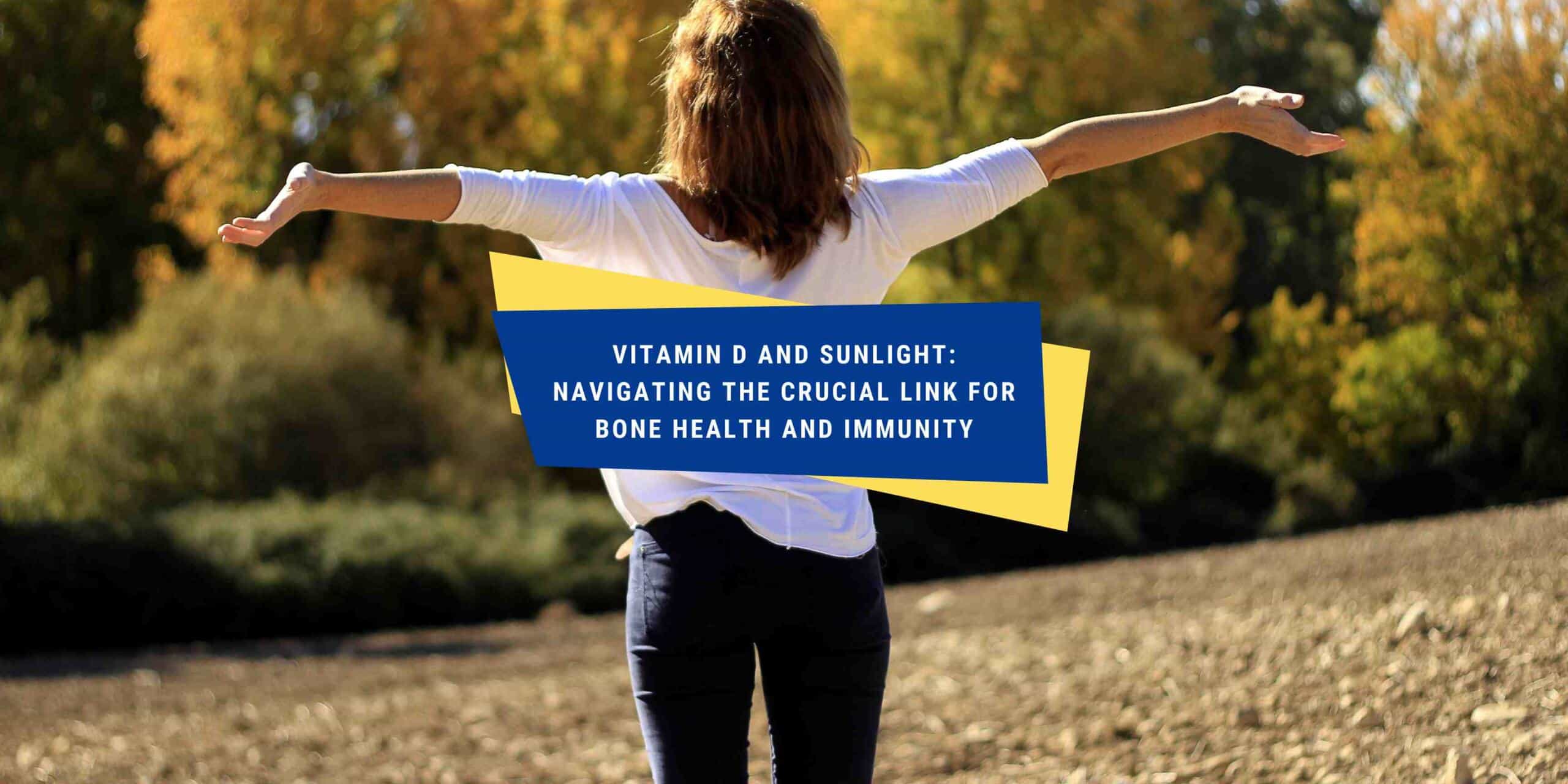 Vitamin D and Sunlight The Link for Bone Health and Immunity