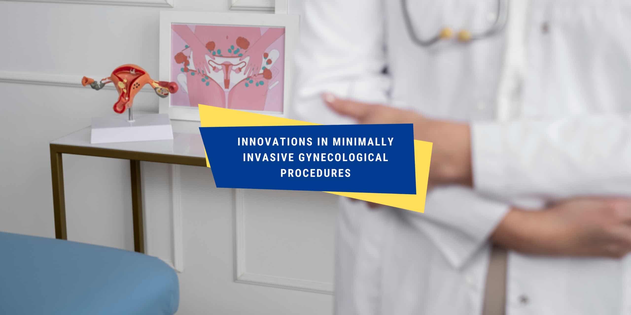 Innovations in Minimally Invasive Gynecological Procedures